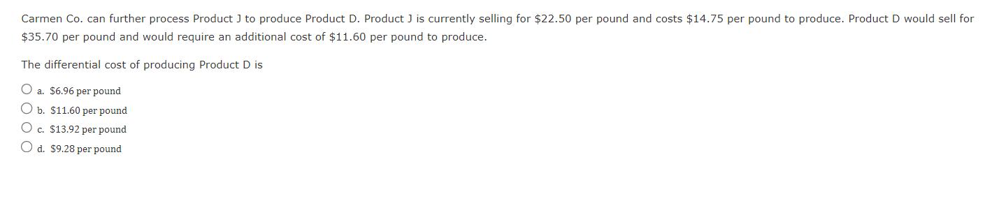 Carmen Co. can further process Product J to produce Product D. Product J is currently selling for $22.50 per