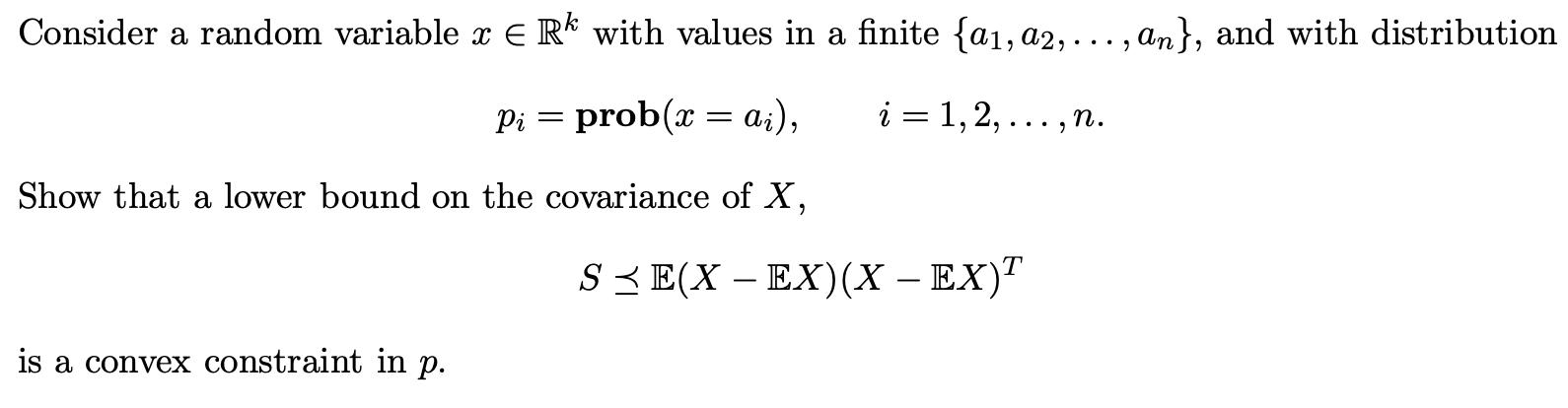 Consider a random variable x = Rk with values in a finite {a1, a2,. Pi = prob(x = a), i = 1,2, n. ... 9 Show