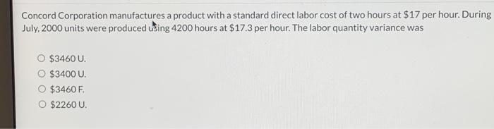 Concord Corporation manufactures a product with a standard direct labor cost of two hours at $17 per hour.