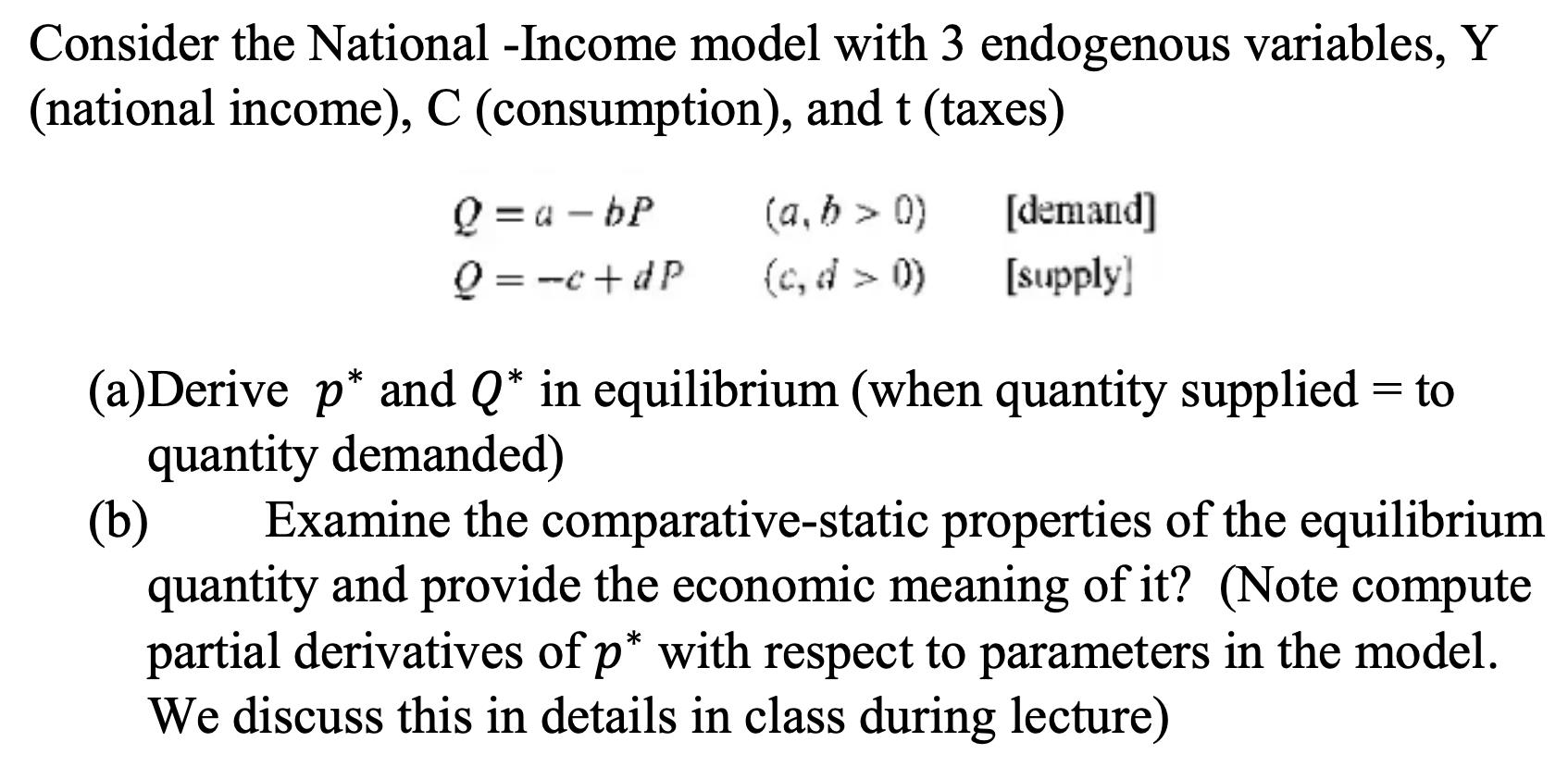 Consider the National -Income model with 3 endogenous variables, Y (national income), C (consumption), and t