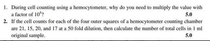 1. During cell counting using a hemocytometer, why do you need to multiply the value with a factor of 10? 5.0