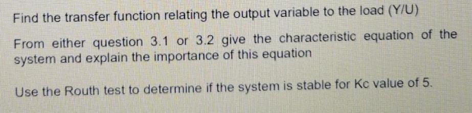 Find the transfer function relating the output variable to the load (Y/U) From either question 3.1 or 3.2