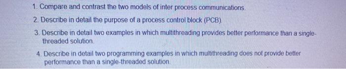 1. Compare and contrast the two models of inter process communications. 2. Describe in detail the purpose of