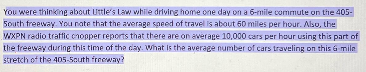 You were thinking about Little's Law while driving home one day on a 6-mile commute on the 405- South