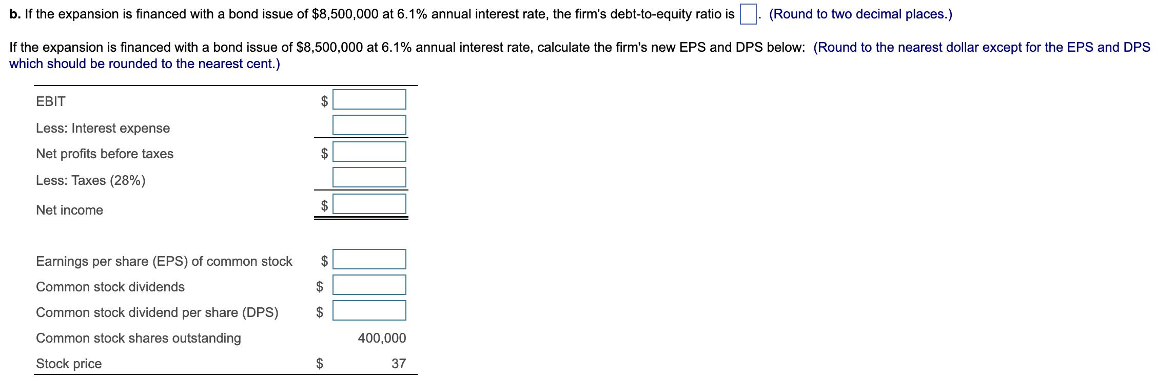 b. If the expansion is financed with a bond issue of $8,500,000 at 6.1% annual interest rate, the firm's
