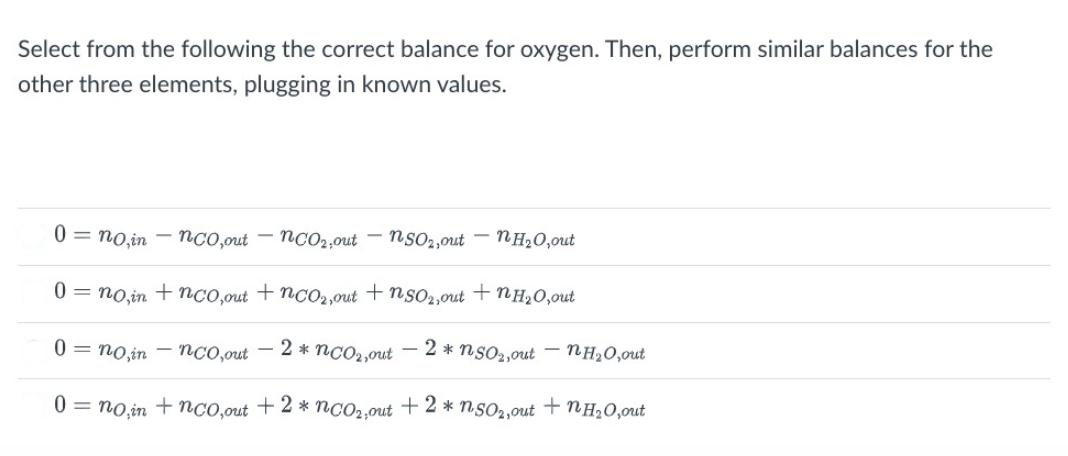 Select from the following the correct balance for oxygen. Then, perform similar balances for the other three