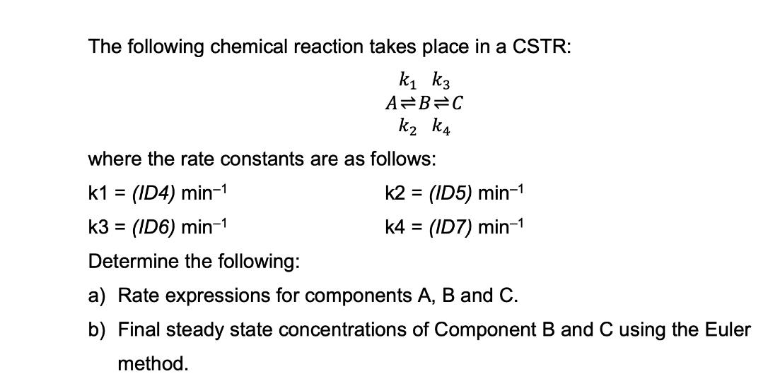 The following chemical reaction takes place in a CSTR: k k3 A=B=C k k4 where the rate constants are as