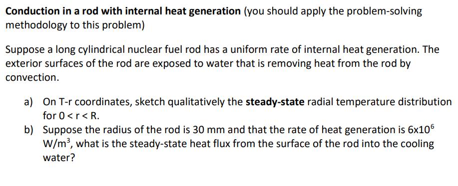 Conduction in a rod with internal heat generation (you should apply the problem-solving methodology to this