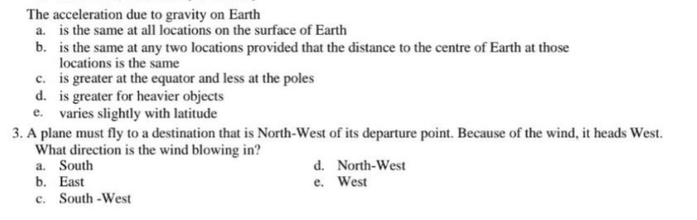 The acceleration due to gravity on Earth a. is the same at all locations on the surface of Earth b. is the