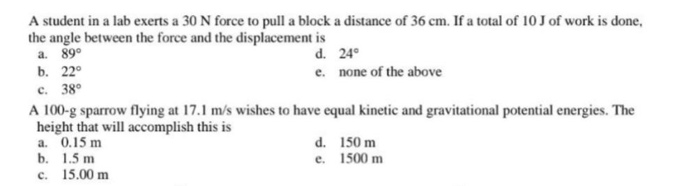 A student in a lab exerts a 30 N force to pull a block a distance of 36 cm. If a total of 10 J of work is