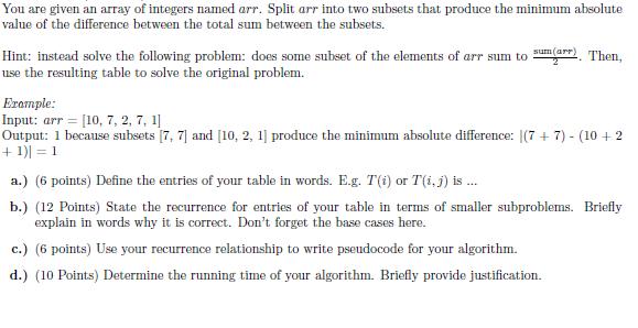 You are given an array of integers named arr. Split arr into two subsets that produce the minimum absolute