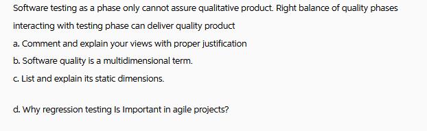 Software testing as a phase only cannot assure qualitative product. Right balance of quality phases