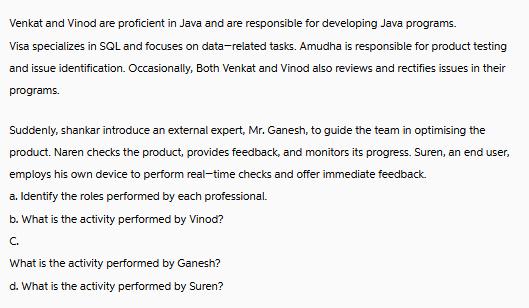 Venkat and Vinod are proficient in Java and are responsible for developing Java programs. Visa specializes in