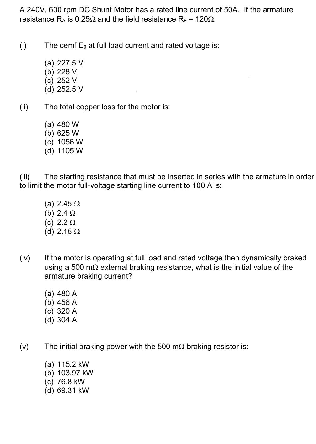 A 240V, 600 rpm DC Shunt Motor has a rated line current of 50A. If the armature resistance RA is 0.250 and