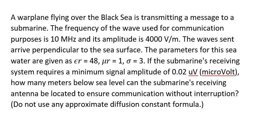 A warplane flying over the Black Sea is transmitting a message to a submarine. The frequency of the wave used