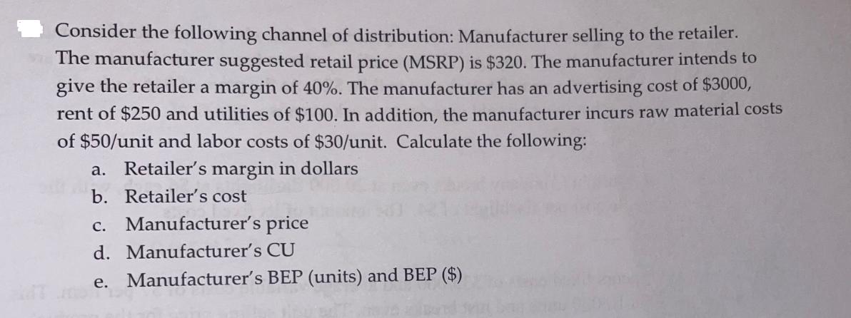 Consider the following channel of distribution: Manufacturer selling to the retailer. The manufacturer