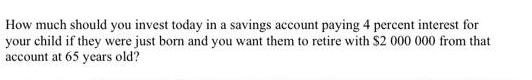 How much should you invest today in a savings account paying 4 percent interest for your child if they were