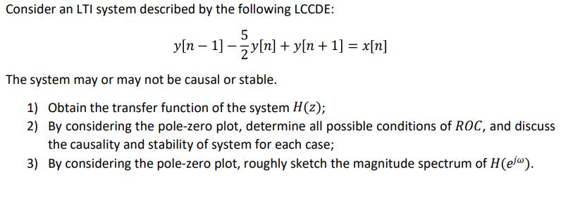Consider an LTI system described by the following LCCDE: 5 y[n  1] -y[n] + y[n+ 1] = x[n] The system may or