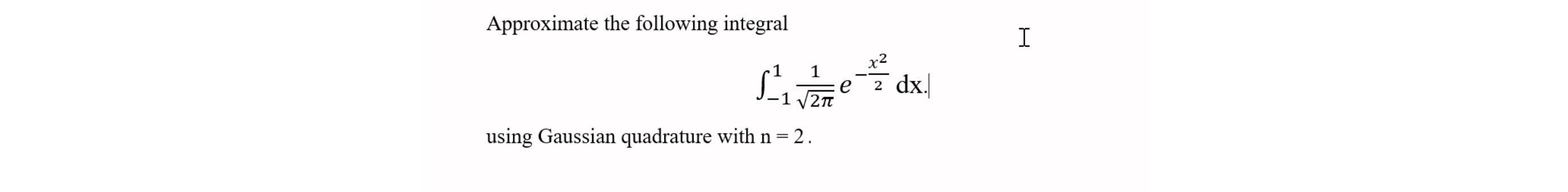 Approximate the following integral 51 1 -1 2 using Gaussian quadrature with n = 2. x2 2 dx. H