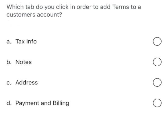 Which tab do you click in order to add Terms to a customers account? a. Tax Info b. Notes c. Address d.