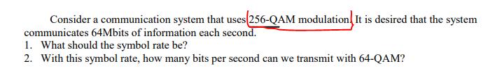 Consider a communication system that uses (256-QAM modulation. It is desired that the system communicates