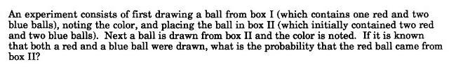 An experiment consists of first drawing a ball from box I (which contains one red and two blue balls), noting