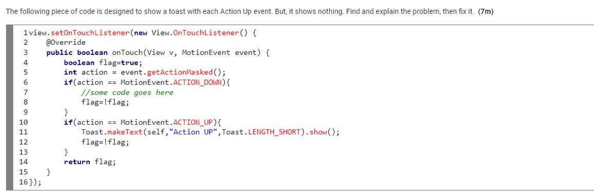 The following piece of code is designed to show a toast with each Action Up event. But, it shows nothing.