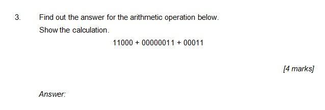 3. Find out the answer for the arithmetic operation below. Show the calculation. Answer: 11000 + 00000011