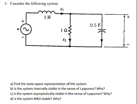 1- Consider the following system  IH X1 192 X2 www 0.5 F a) Find the state-space representation of the