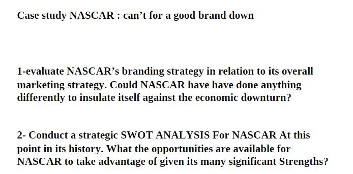Case study NASCAR : can't for a good brand down 1-evaluate NASCAR's branding strategy in relation to its