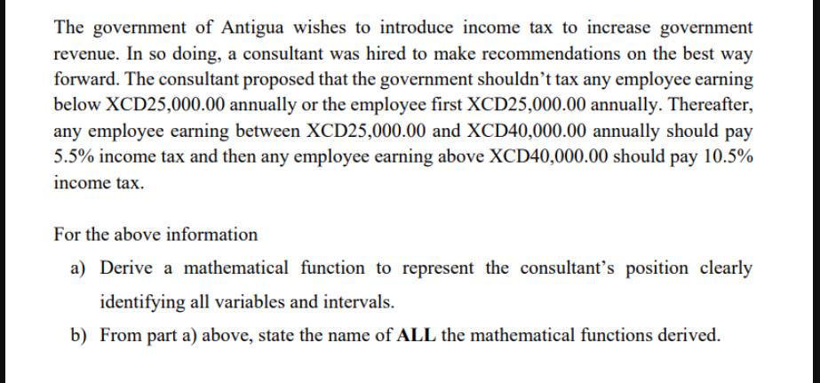 The government of Antigua wishes to introduce income tax to increase government revenue. In so doing, a