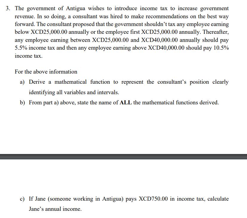 3. The government of Antigua wishes to introduce income tax to increase government revenue. In so doing, a