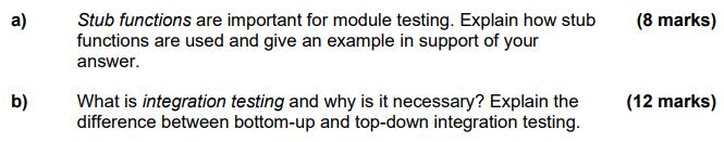 a) b) Stub functions are important for module testing. Explain how stub functions are used and give an