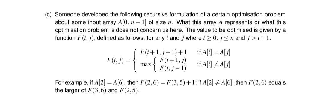 (c) Someone developed the following recursive formulation of a certain optimisation problem about some input