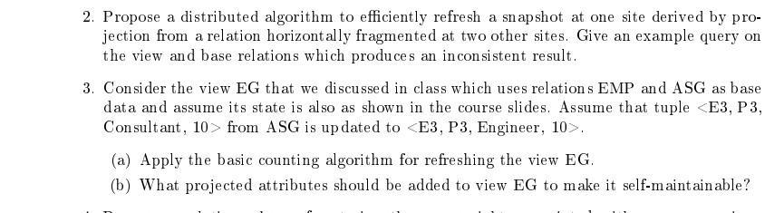 2. Propose a distributed algorithm to efficiently refresh a snapshot at one site derived by pro- jection from