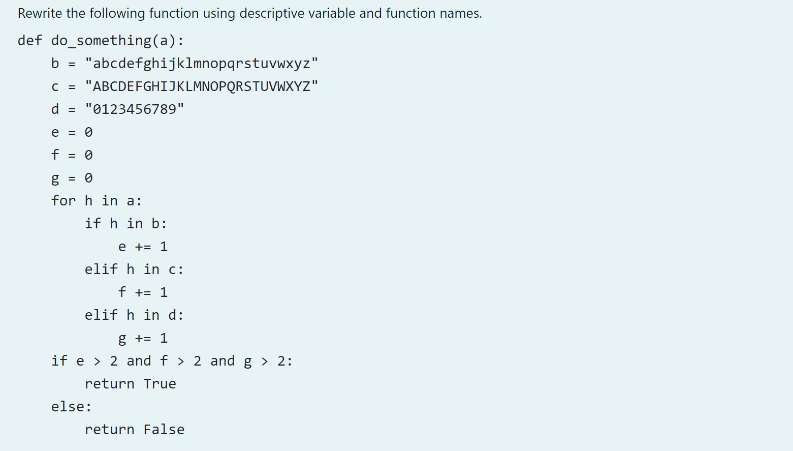 Rewrite the following function using descriptive variable and function names. def do something(a): b =