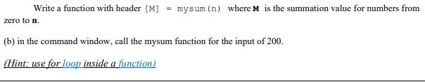 Write a function with header [M] mysum (n) where M is the summation value for numbers from zero to n. (b) in