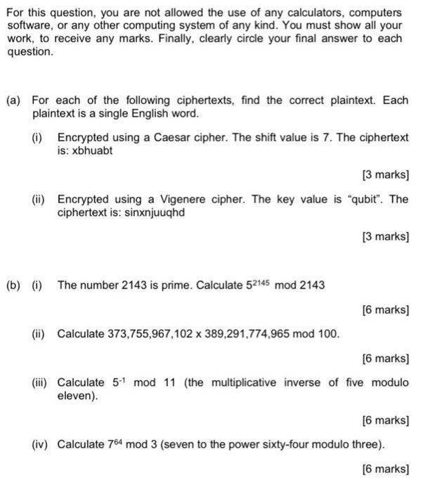 For this question, you are not allowed the use of any calculators, computers software, or any other computing