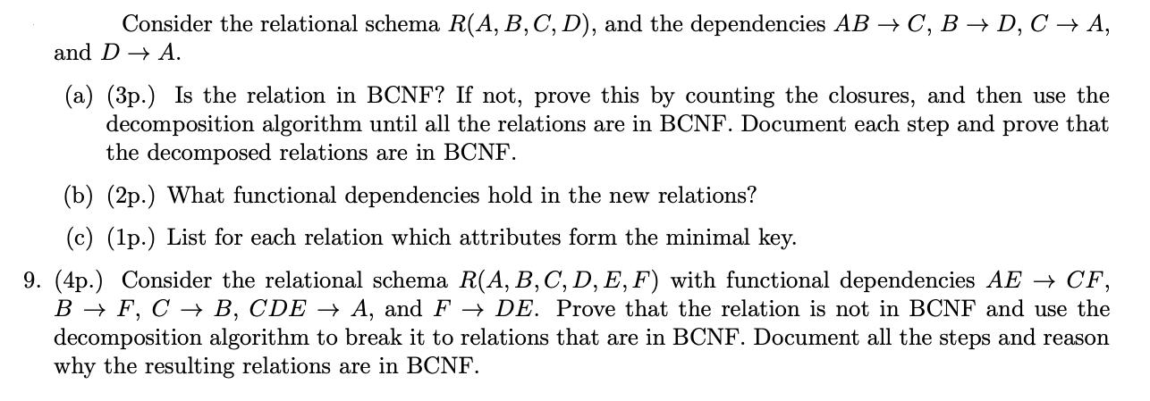 Consider the relational schema R(A, B, C, D), and the dependencies AB  C, BD, C  A, and D  A. (a) (3p.) Is