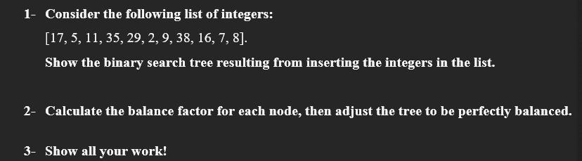 1- Consider the following list of integers: [17, 5, 11, 35, 29, 2, 9, 38, 16, 7, 8]. Show the binary search