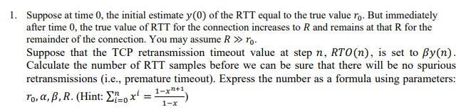 1. Suppose at time 0, the initial estimate y (0) of the RTT equal to the true value ro. But immediately after