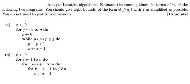 Analyze Iterative algorithms] Estimate the running times, in terms of n, of the following two programs. You