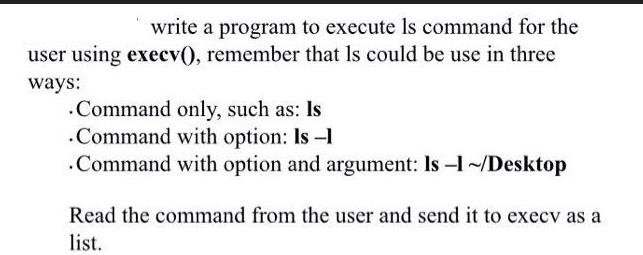write a program to execute Is command for the user using execv(), remember that Is could be use in three