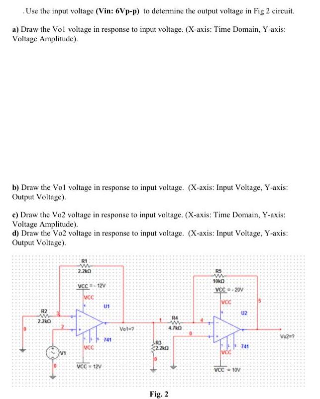 Use the input voltage (Vin: 6Vp-p) to determine the output voltage in Fig 2 circuit. a) Draw the Vol voltage