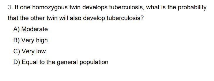 3. If one homozygous twin develops tuberculosis, what is the probability that the other twin will also