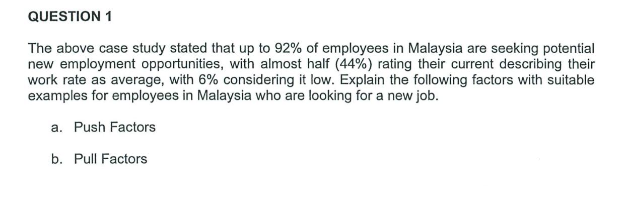 QUESTION 1 The above case study stated that up to 92% of employees in Malaysia are seeking potential new
