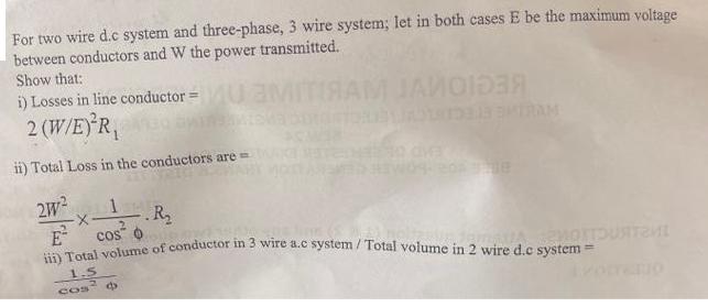 For two wire d.c system and three-phase, 3 wire system; let in both cases E be the maximum voltage between