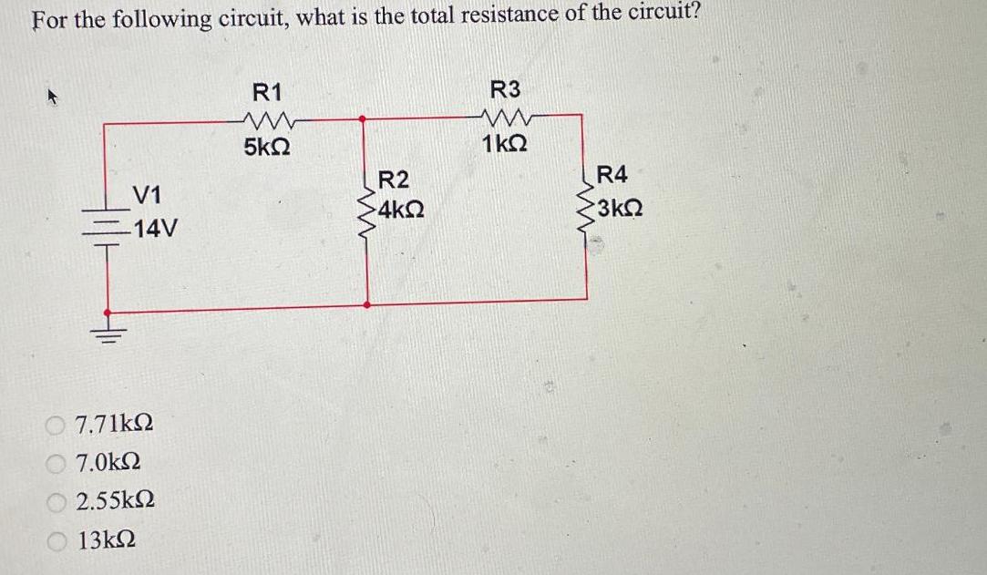 For the following circuit, what is the total resistance of the circuit? V1 14V 7.71k 7.0 2.55 13 R1 www 5 R2