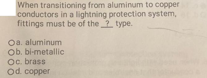 When transitioning from aluminum to copper conductors in a lightning protection system, fittings must be of