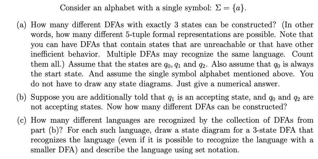 Consider an alphabet with a single symbol:  = {a}. (a) How many different DFAs with exactly 3 states can be